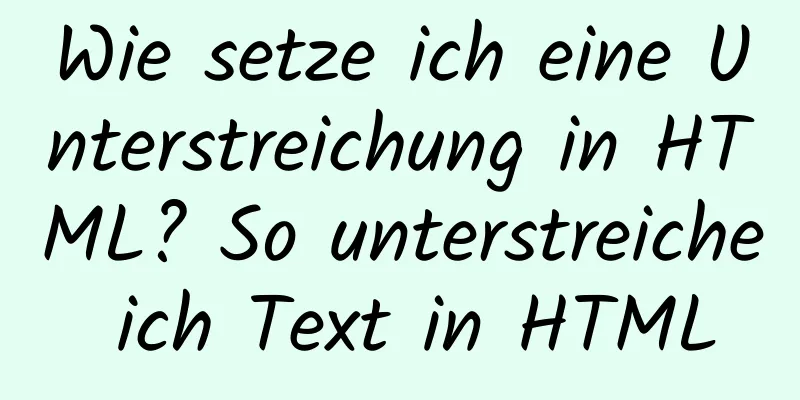 Wie setze ich eine Unterstreichung in HTML? So unterstreiche ich Text in HTML