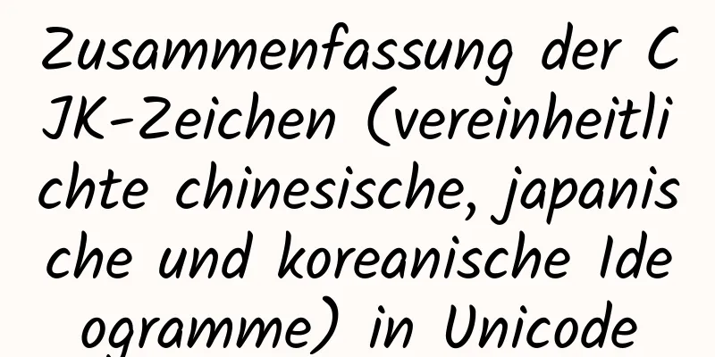 Zusammenfassung der CJK-Zeichen (vereinheitlichte chinesische, japanische und koreanische Ideogramme) in Unicode