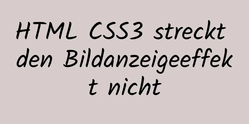 HTML CSS3 streckt den Bildanzeigeeffekt nicht