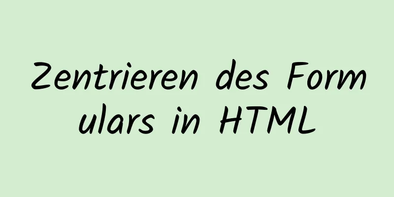 Zentrieren des Formulars in HTML