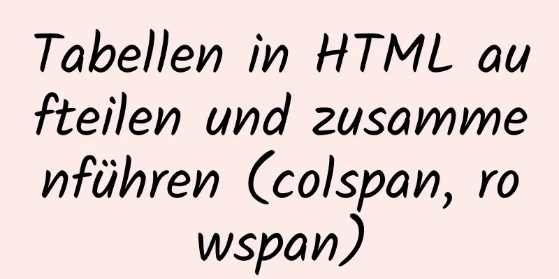 Tabellen in HTML aufteilen und zusammenführen (colspan, rowspan)