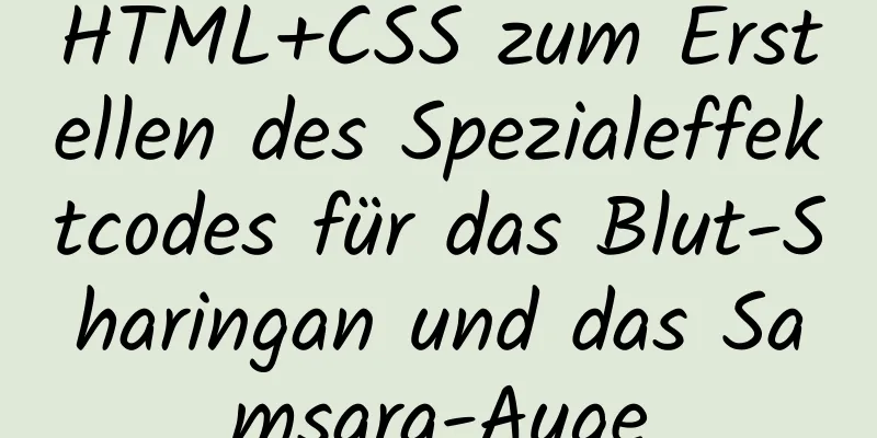 HTML+CSS zum Erstellen des Spezialeffektcodes für das Blut-Sharingan und das Samsara-Auge