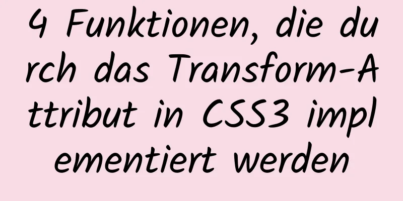 4 Funktionen, die durch das Transform-Attribut in CSS3 implementiert werden