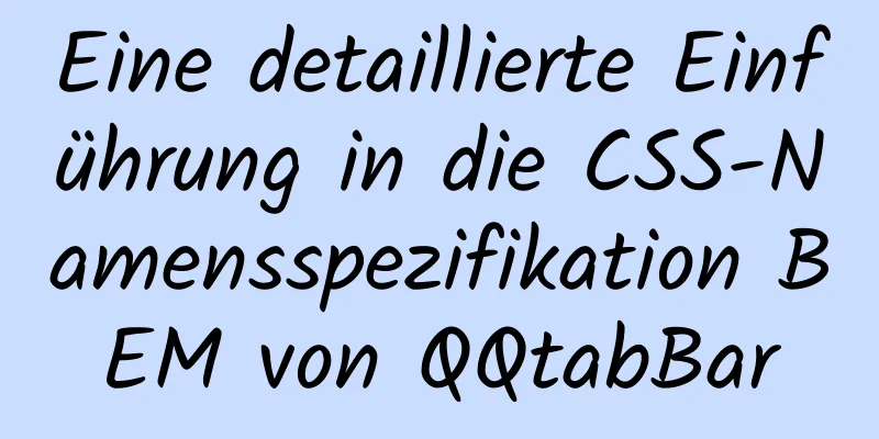 Eine detaillierte Einführung in die CSS-Namensspezifikation BEM von QQtabBar