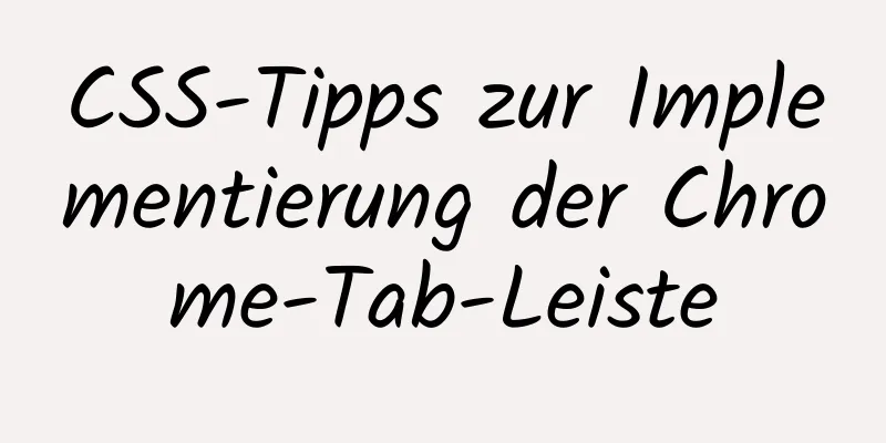 CSS-Tipps zur Implementierung der Chrome-Tab-Leiste