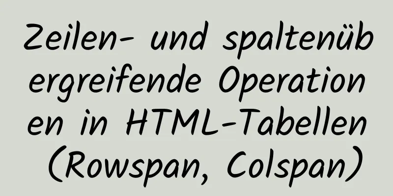 Zeilen- und spaltenübergreifende Operationen in HTML-Tabellen (Rowspan, Colspan)