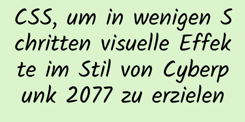 CSS, um in wenigen Schritten visuelle Effekte im Stil von Cyberpunk 2077 zu erzielen