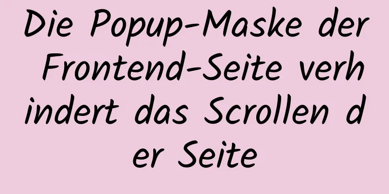 Die Popup-Maske der Frontend-Seite verhindert das Scrollen der Seite