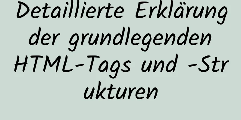 Detaillierte Erklärung der grundlegenden HTML-Tags und -Strukturen