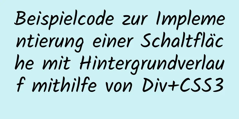 Beispielcode zur Implementierung einer Schaltfläche mit Hintergrundverlauf mithilfe von Div+CSS3