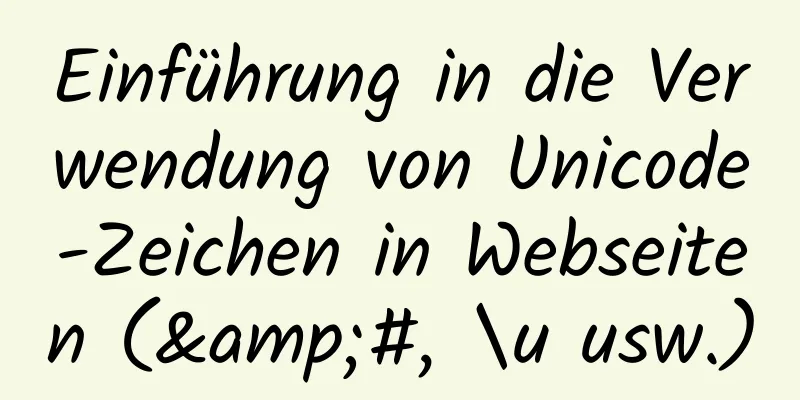 Einführung in die Verwendung von Unicode-Zeichen in Webseiten (&#, \u usw.)