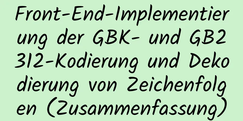 Front-End-Implementierung der GBK- und GB2312-Kodierung und Dekodierung von Zeichenfolgen (Zusammenfassung)