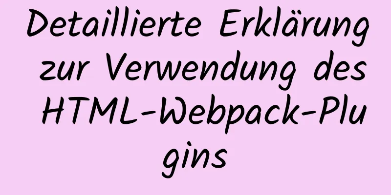 Detaillierte Erklärung zur Verwendung des HTML-Webpack-Plugins