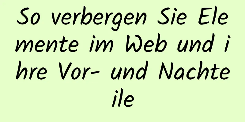 So verbergen Sie Elemente im Web und ihre Vor- und Nachteile