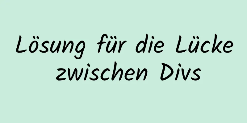 Lösung für die Lücke zwischen Divs