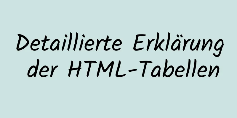 Detaillierte Erklärung der HTML-Tabellen