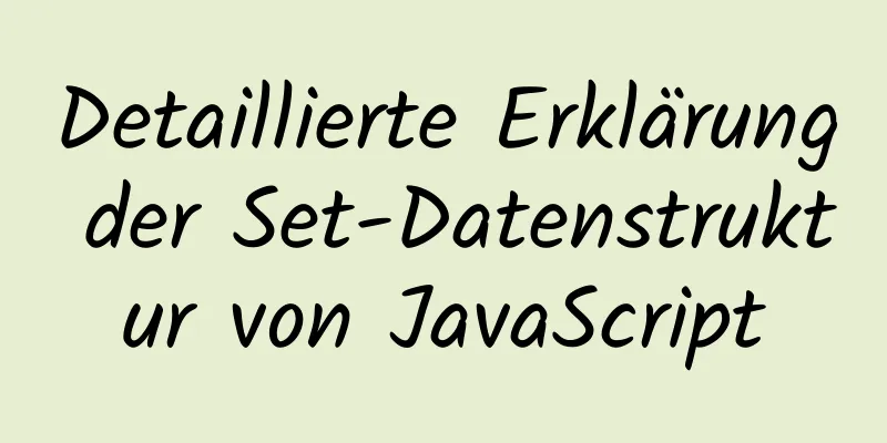 Detaillierte Erklärung der Set-Datenstruktur von JavaScript