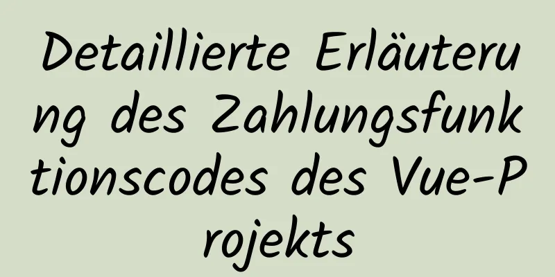 Detaillierte Erläuterung des Zahlungsfunktionscodes des Vue-Projekts