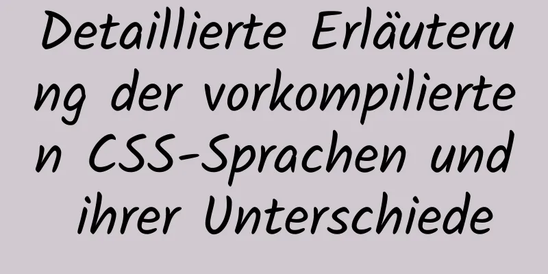 Detaillierte Erläuterung der vorkompilierten CSS-Sprachen und ihrer Unterschiede