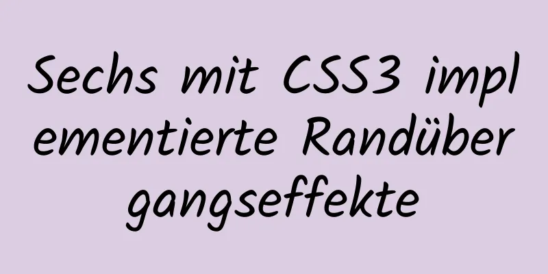 Sechs mit CSS3 implementierte Randübergangseffekte