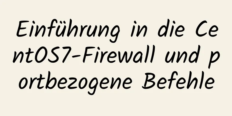 Einführung in die CentOS7-Firewall und portbezogene Befehle