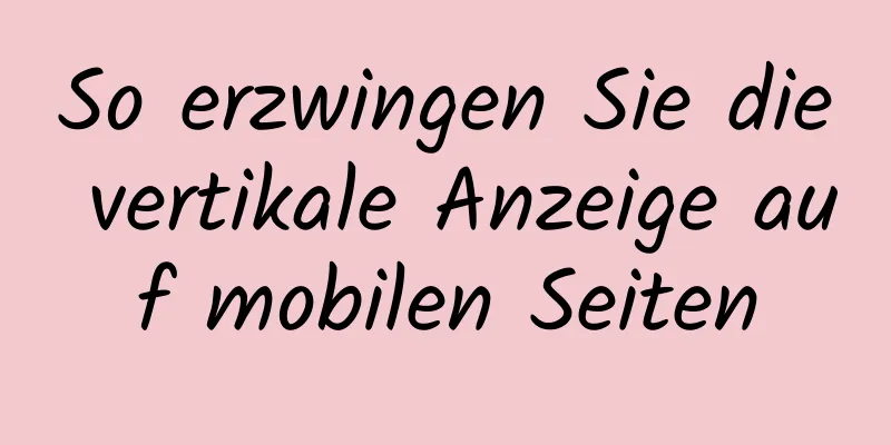 So erzwingen Sie die vertikale Anzeige auf mobilen Seiten