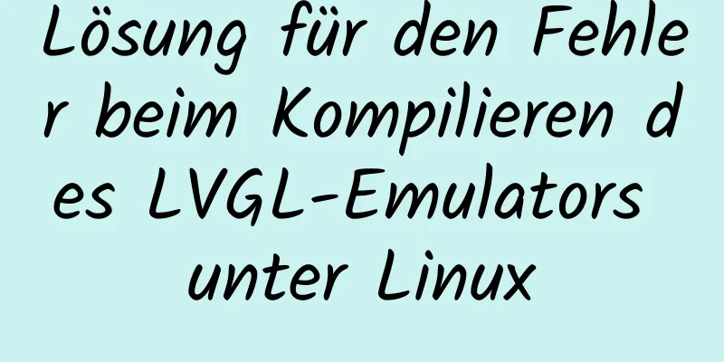 Lösung für den Fehler beim Kompilieren des LVGL-Emulators unter Linux