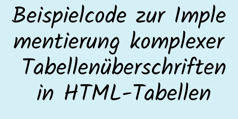 Beispielcode zur Implementierung komplexer Tabellenüberschriften in HTML-Tabellen