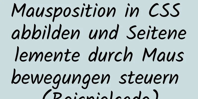 Mausposition in CSS abbilden und Seitenelemente durch Mausbewegungen steuern (Beispielcode)