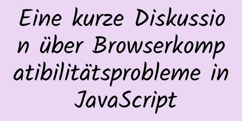 Eine kurze Diskussion über Browserkompatibilitätsprobleme in JavaScript