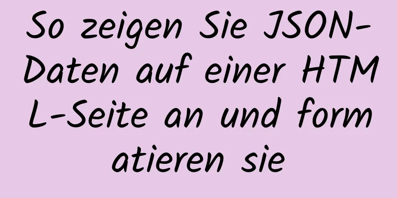 So zeigen Sie JSON-Daten auf einer HTML-Seite an und formatieren sie