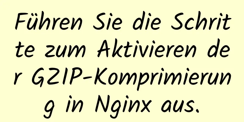 Führen Sie die Schritte zum Aktivieren der GZIP-Komprimierung in Nginx aus.