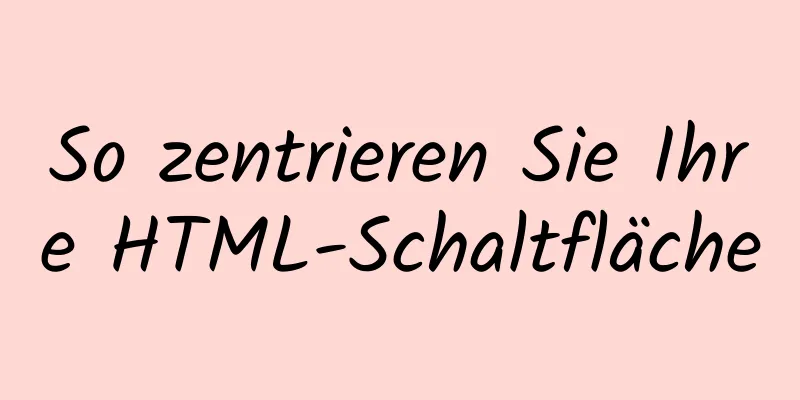 So zentrieren Sie Ihre HTML-Schaltfläche