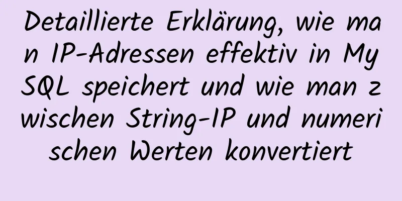 Detaillierte Erklärung, wie man IP-Adressen effektiv in MySQL speichert und wie man zwischen String-IP und numerischen Werten konvertiert