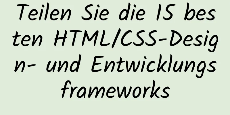 Teilen Sie die 15 besten HTML/CSS-Design- und Entwicklungsframeworks