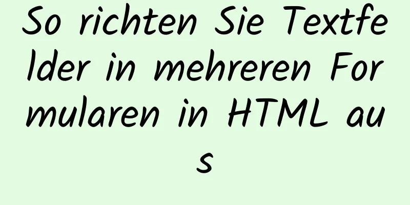 So richten Sie Textfelder in mehreren Formularen in HTML aus