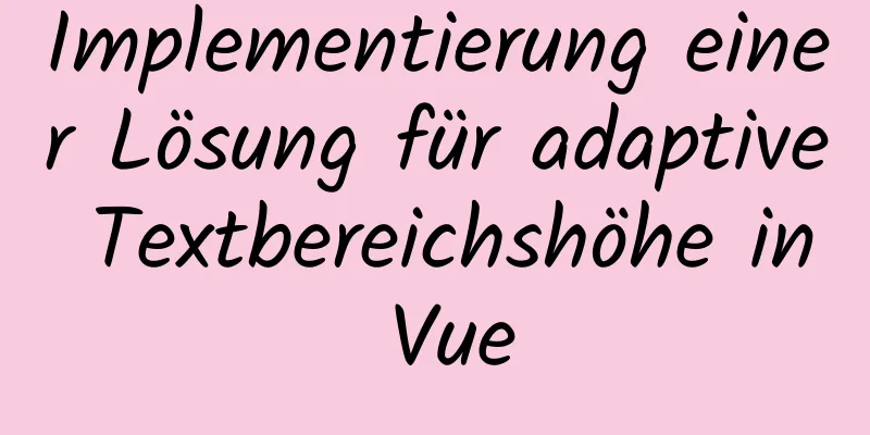 Implementierung einer Lösung für adaptive Textbereichshöhe in Vue