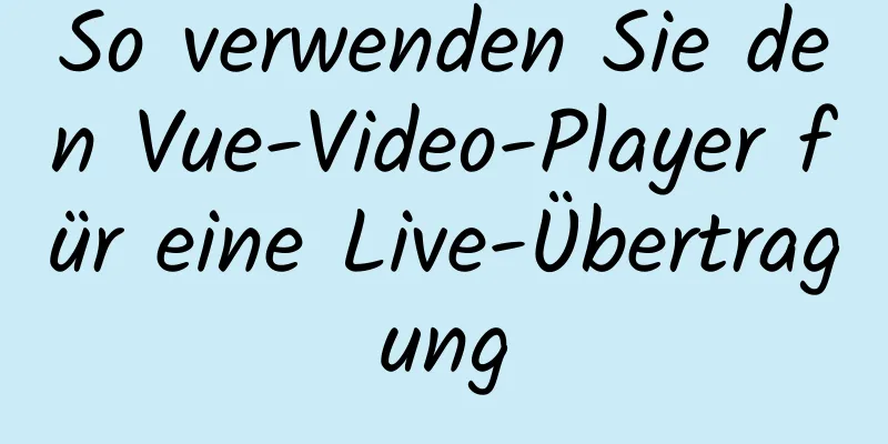 So verwenden Sie den Vue-Video-Player für eine Live-Übertragung