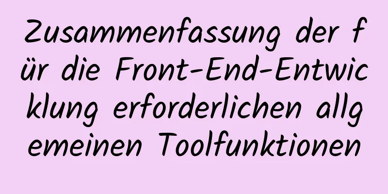 Zusammenfassung der für die Front-End-Entwicklung erforderlichen allgemeinen Toolfunktionen