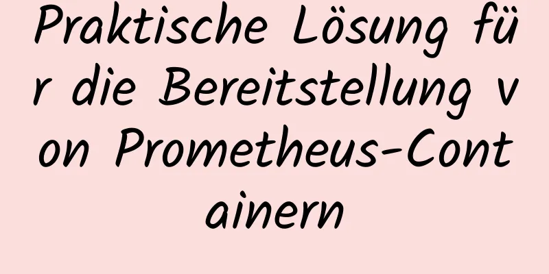 Praktische Lösung für die Bereitstellung von Prometheus-Containern