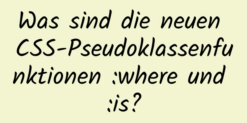 Was sind die neuen CSS-Pseudoklassenfunktionen :where und :is?