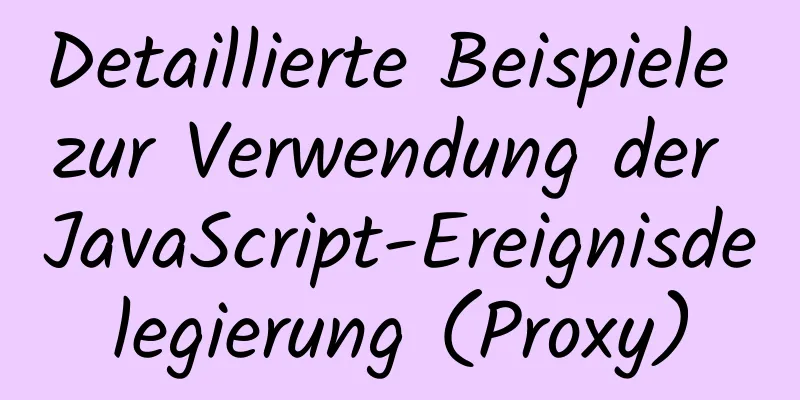 Detaillierte Beispiele zur Verwendung der JavaScript-Ereignisdelegierung (Proxy)