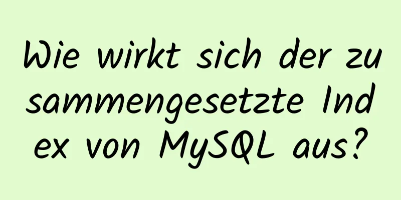 Wie wirkt sich der zusammengesetzte Index von MySQL aus?