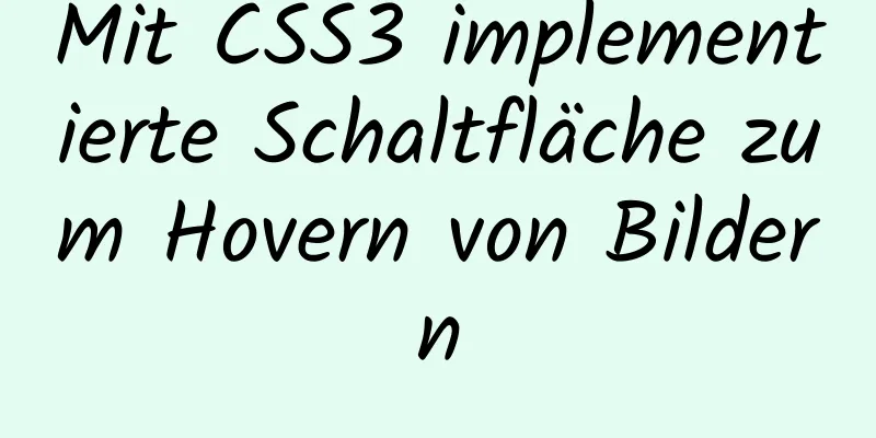 Mit CSS3 implementierte Schaltfläche zum Hovern von Bildern