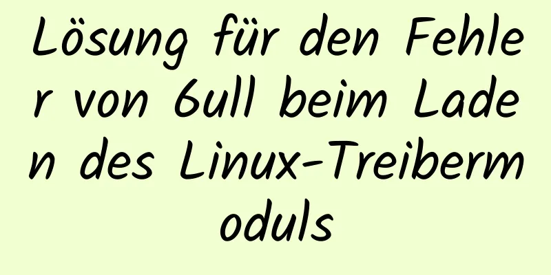 Lösung für den Fehler von 6ull beim Laden des Linux-Treibermoduls