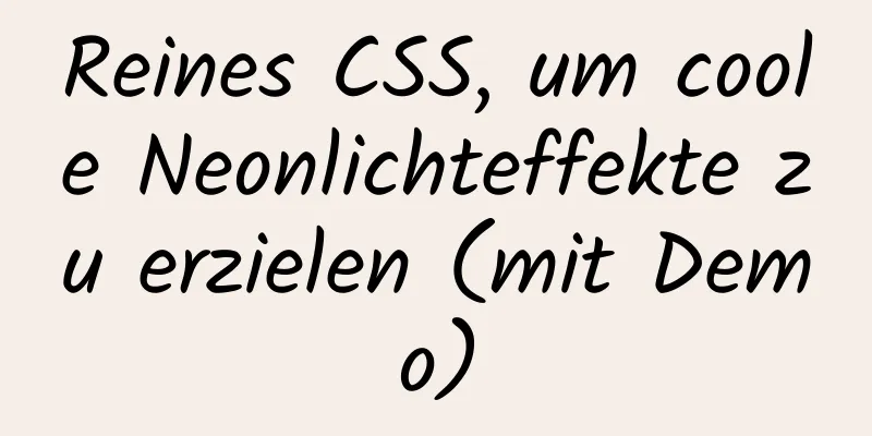 Reines CSS, um coole Neonlichteffekte zu erzielen (mit Demo)