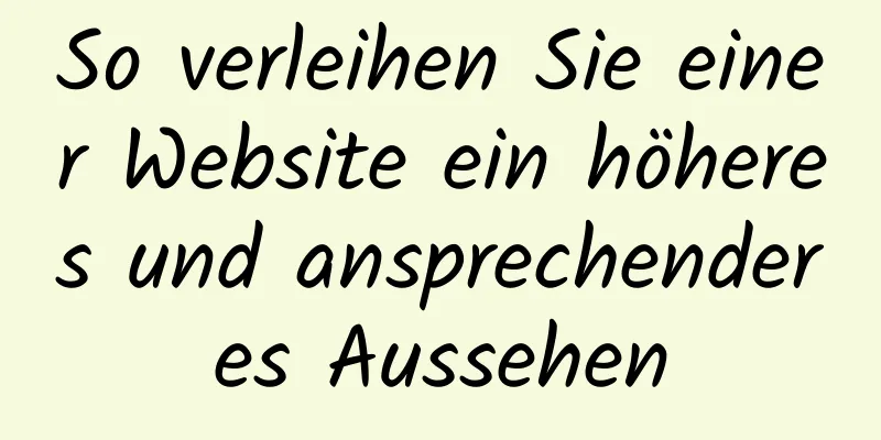 So verleihen Sie einer Website ein höheres und ansprechenderes Aussehen