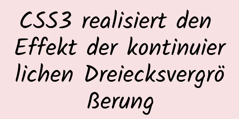 CSS3 realisiert den Effekt der kontinuierlichen Dreiecksvergrößerung