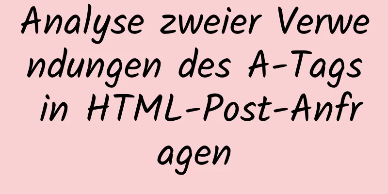 Analyse zweier Verwendungen des A-Tags in HTML-Post-Anfragen