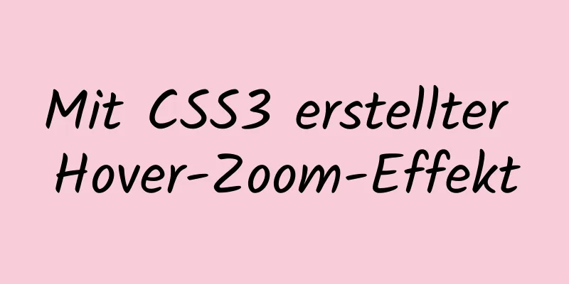 Mit CSS3 erstellter Hover-Zoom-Effekt